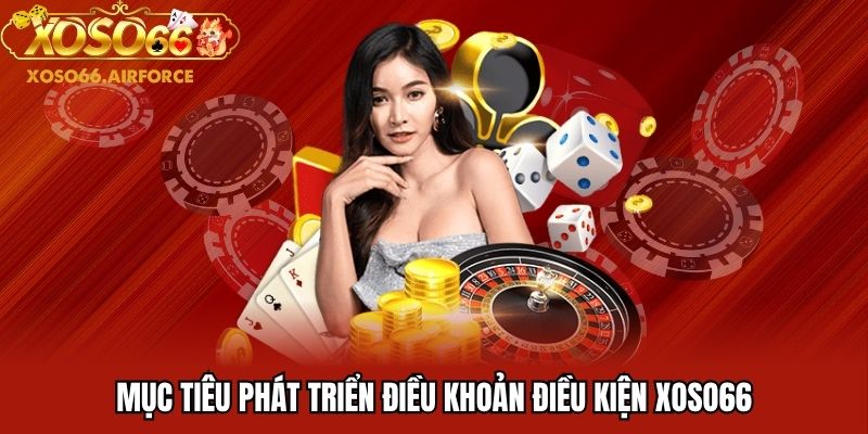 Mục tiêu phát triển điều khoản điều kiện XOSO66
