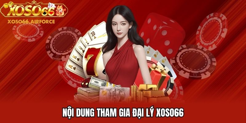 Nội dung tham gia đại lý XOSO66