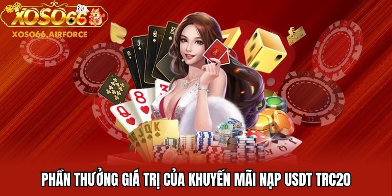 Phần thưởng giá trị của khuyến mãi nạp USDT TRC20