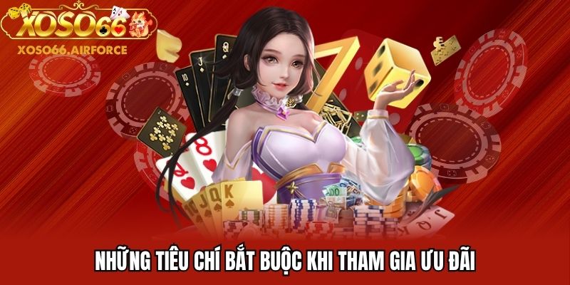 Những tiêu chí bắt buộc khi tham gia ưu đãi